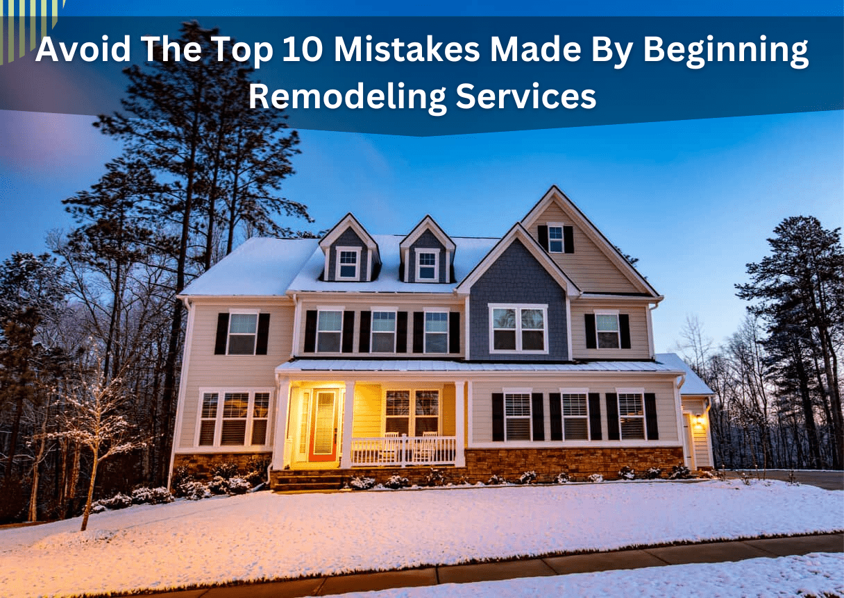 Avoid The Top 10 Mistakes Made By Beginning Remodeling Services