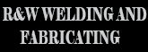 R&W Welding and Fabricating, Inc