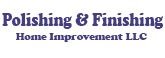 Polishing & Finishing Home Improvement LLC
