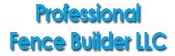 Professional Fence Builder LLC
