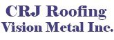 CRJ Roofing Vision Metal Inc.