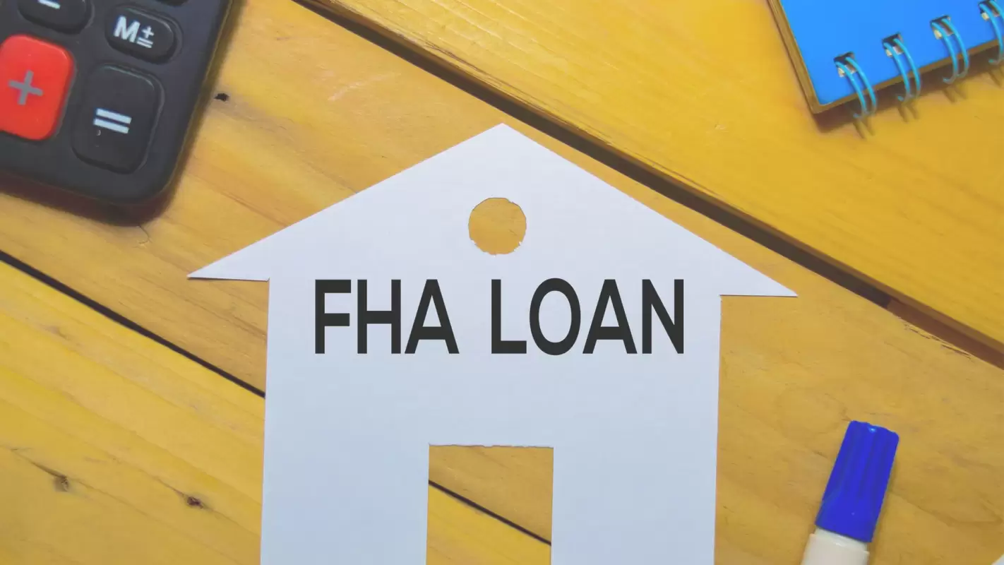 Let Us Handle All Your FHA Financing Needs! Los Angeles, CA