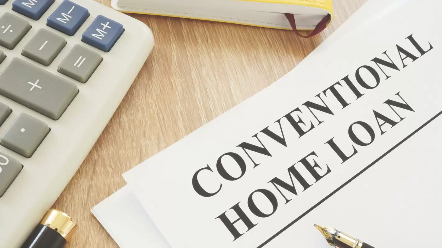 Conventional Home Loans – Your Ease, Our Happiness in Santa Ana, CA