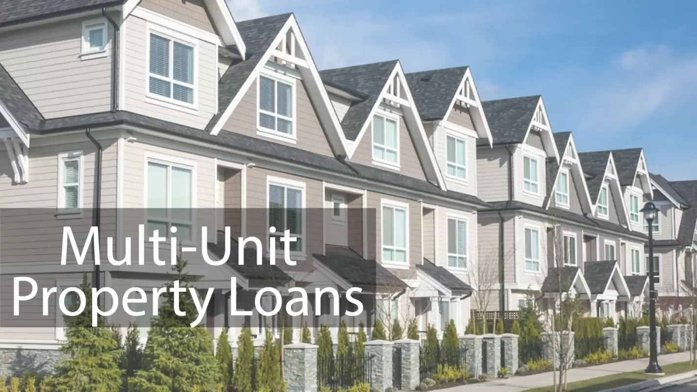 Multi-Unit Property Loans to Get the Best Lending Options for You!